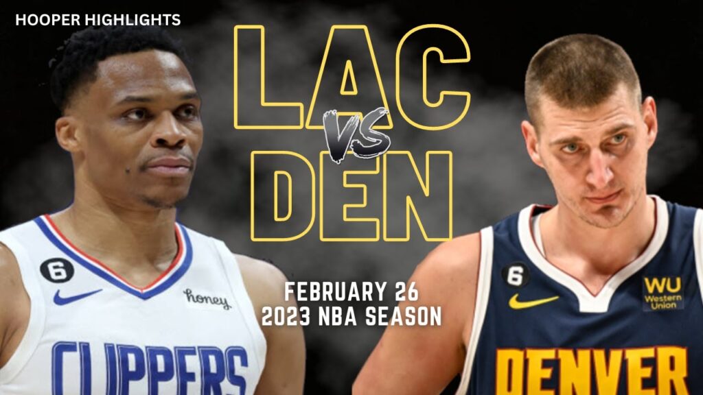 LA Clippers vs Denver Nuggets Full Game Highlights | Feb 26 | 2023 NBA Season